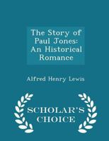 The Story Of Paul Jones: An Historical Romance 1542686229 Book Cover