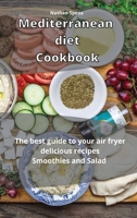 Mediterranean Diet Cookbook: The best guide to your air fryer delicious recipes Smoothies and Salad 1914438876 Book Cover