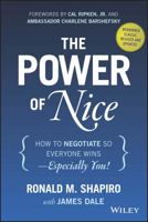 The Power of Nice: How to Negotiate So Everyone Wins- Especially You!, Revised Edition 0471080721 Book Cover