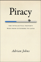 Piracy: The Intellectual Property Wars from Gutenberg to Gates 0226401189 Book Cover