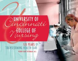 University of Cincinnati College of Nursing: 125 Years of Transforming Health Care 1939710200 Book Cover