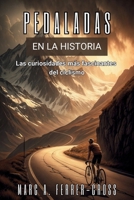 PEDALADAS EN LA HISTORIA. Las curiosidades más fascinantes del ciclismo: Historia, escándalos, hazañas y secretos del deporte sobre dos ruedas. (Spanish Edition) B0GR9MDDZW Book Cover