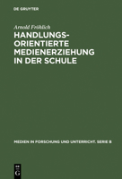 Handlungsorientierte Medienerziehung in Der Schule: Grundlagen Und Handreichung 3484370068 Book Cover