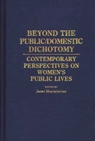 Beyond the Public/Domestic Dichotomy: Contemporary Perspectives on Women's Public Lives (Contributions in Women's Studies) 031325768X Book Cover