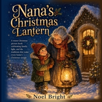Nana's Christmas Lantern: A warm Christmas picture book celebrating family, light, and the traditions that make every home's Christmas unique 1919143092 Book Cover