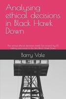Analysing ethical decisions in Black Hawk Down: The serious ethical decisions made (on screen) by US military personnel in the film Black Hawk Down B0GMWLGGBR Book Cover