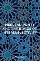 Merleau-Ponty and the Ethics of Intersubjectivity 1137527439 Book Cover