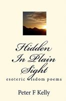 Hidden In Plain Sight: esoteric wisdom poems 1449580440 Book Cover