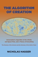 The Algorithm of Creation: Universalism's Algorithm of the Infinite and Space-Time, the Oneness of the Universe and the Unitive Vision, and a The 1785351370 Book Cover