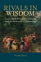 Rivals in Wisdom: Early Greek Philosophical Poetry and the Invention of Philosophy 1836245165 Book Cover