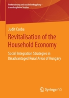 Revitalisation of the Household Economy: Social Integration Strategies in Disadvantaged Rural Areas of Hungary 3658293497 Book Cover