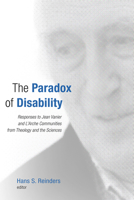 The Paradox of Disability: Responses to Jean Vanier and L'Arche Communities from Theology and the Sciences 0802865119 Book Cover