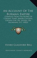 An Account Of The Burman Empire: Compiled From The Works Of Colonel Symes, Major Canning, Captain Cox, Dr. Leyden, Dr. Buchanan, Etc. 1120145538 Book Cover
