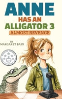 Anne Has an Alligator 3: Almost Revenge B0GSFDNJ4R Book Cover