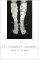 Eruptions of Memory: The Critique of Memory in Chile, 1990-2015 1509532285 Book Cover
