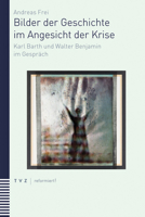 Bilder Der Geschichte Im Angesicht Der Krise: Karl Barth Und Walter Benjamin Im Gesprach 3290185672 Book Cover