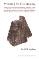 Working for His Majesty: Research Notes on Labor Mobilization in Late Shang China (CA. 1200-1045 B.C.), as Seen in the Oracle-Bone Inscriptions, with Particular Attention to Handicraft Industries, Agr 1557291020 Book Cover