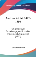 Andreas Alciat, 1492-1550: Ein Beitrag Zur Entstehungsgeschichte Der Modernen Jurisprudenz (1907) 116805804X Book Cover