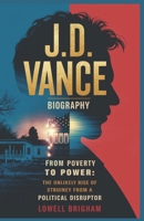 J. D. Vance Biography: From Poverty to Power – The Unlikely Rise of a Political Disruptor B0F1KHT2WZ Book Cover