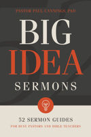 Big Idea Sermons: 52 Sermon Guides for Busy Pastors and Bible Teachers 1462774628 Book Cover