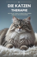 Die Katzen Therapie: Wie Sie mit Ihrem Stubentiger Stress abbauen und entspannen (German Edition) B0FP32X7NQ Book Cover