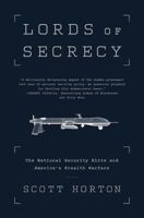Lords of Secrecy: The National Security Elite and America's Stealth Warfare 1568585179 Book Cover