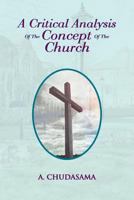 A Critical Analysis of the Concept of the Church 1479793736 Book Cover