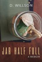 Jar Half Full (A Memoir) 1542600316 Book Cover