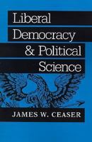 Liberal Democracy and Political Science (The Johns Hopkins Series in Constitutional Thought) 0801845114 Book Cover