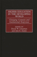 Higher Education in the Developing World: Changing Contexts and Institutional Responses 0313320160 Book Cover