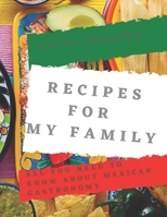 Recipes For My Family: All You Need To Know About Mexican Gastronomy (Let'scook Volume) B087R9NJNH Book Cover