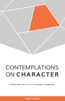 Contemplations on Character: A Guide into the Fullness of Godly Character B089D3SC4Z Book Cover