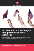 A televisão e a formação das personalidades políticas 6630168607 Book Cover