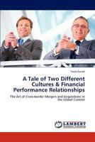 A Tale of Two Different Cultures & Financial Performance Relationships: The Art of Cross-border Mergers and Acquisitions in the Global Context 3659236721 Book Cover