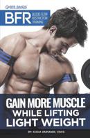 BFR - Blood Flow Restriction Training: Gain More Muscle While Lifting Light Weight 1523285710 Book Cover