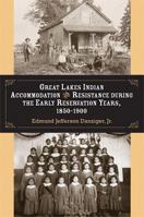 Great Lakes Indian Accommodation and Resistance During the Early Reservation Years, 1850-1900 0472096907 Book Cover