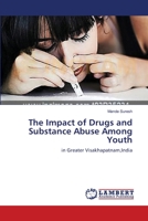 The Impact of Drugs and Substance Abuse Among Youth: in Greater Visakhapatnam,India 3659434728 Book Cover