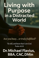 Living With Purpose: In a Distracted World B0HGZX4P4H Book Cover