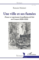 Une ville et ses fumées: Penser et représenter la pollution de l'air au Creusot (1836-1939) (Historiques) (French Edition) 2343256500 Book Cover