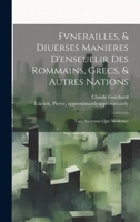 Fvnerailles, & diuerses manieres d'enseuelir des Rommains, Grecs, & autres nations: Tant anciennes que modernes 1020510889 Book Cover