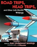 Road Trips, Head Trips, And Other Car-Crazed Writings