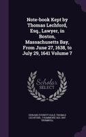 Note-Book Kept by Thomas Lechford, Esq., Lawyer, in Boston, Massachusetts Bay, from June 27, 1638, to July 29, 1641 Volume 7 - Primary Source Edition 1019190760 Book Cover