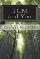 Tcm and You: Just What You Need to Know about Traditional Chinese Medicine 9811163871 Book Cover