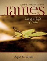 James - Living a Life of Faith: A Bible Study for Women 1622451554 Book Cover