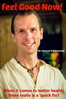 Feel Good Now!: When it comes to better health, there really is a 'quick fix'! 1494718162 Book Cover