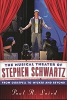The Musical Theater of Stephen Schwartz: From Godspell to Wicked and Beyond 0810891913 Book Cover