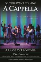So You Want to Sing A Cappella 153810587X Book Cover