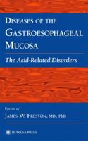 Diseases of the Gastroesophageal Mucosa: The Acid-Related Disorders (Clinical Gastroenterology)