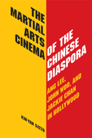 The Martial Arts Cinema of the Chinese Diaspora: Ang Lee, John Woo, and Jackie Chan in Hollywood 0809330210 Book Cover