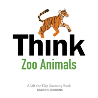 Think Zoo Animals: A Lift-The-Flap Guessing Book 076435583X Book Cover